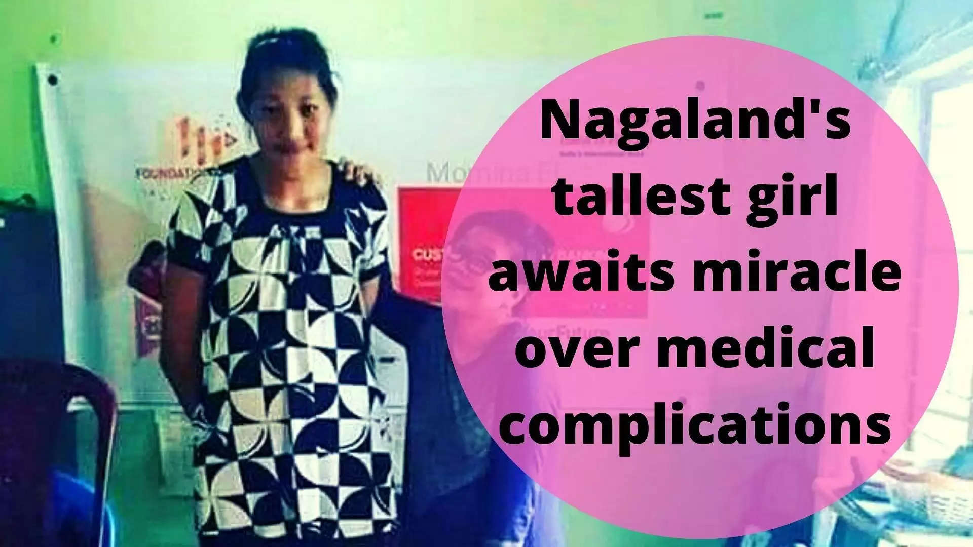 Nagaland's tallest girl awaits miracle over medical complications